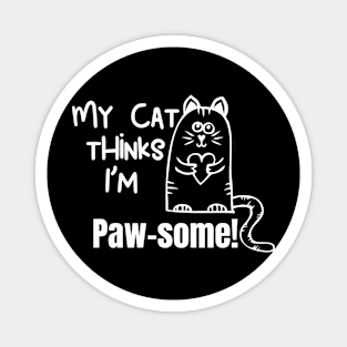 My Cat Thinks Im Paw-Some cute funny cat owner gift Magnet